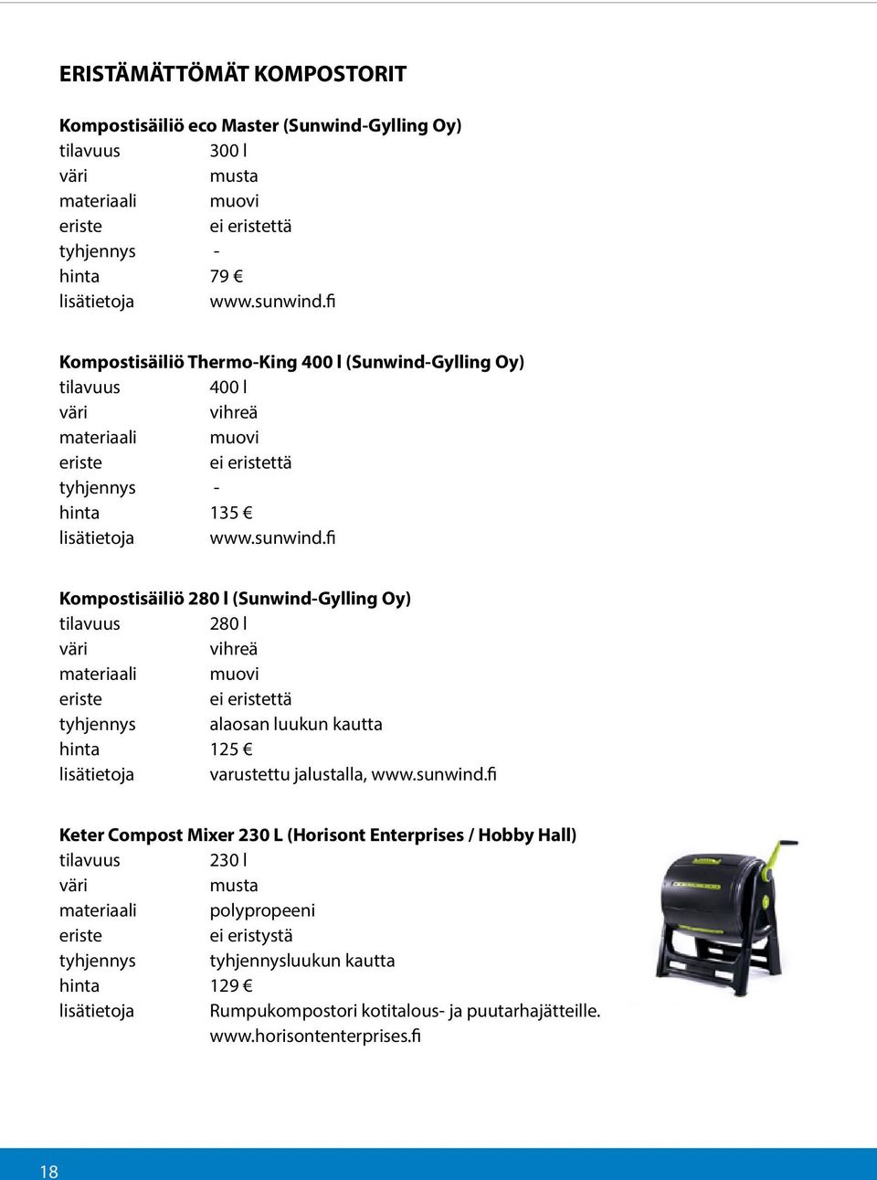 fi Kompostisäiliö 280 l (Sunwind-Gylling Oy) 280 l materiaali muovi ei ttä tyhjennys alaosan luukun kautta hinta 125 lisätietoja varustettu jalustalla, www.sunwind.