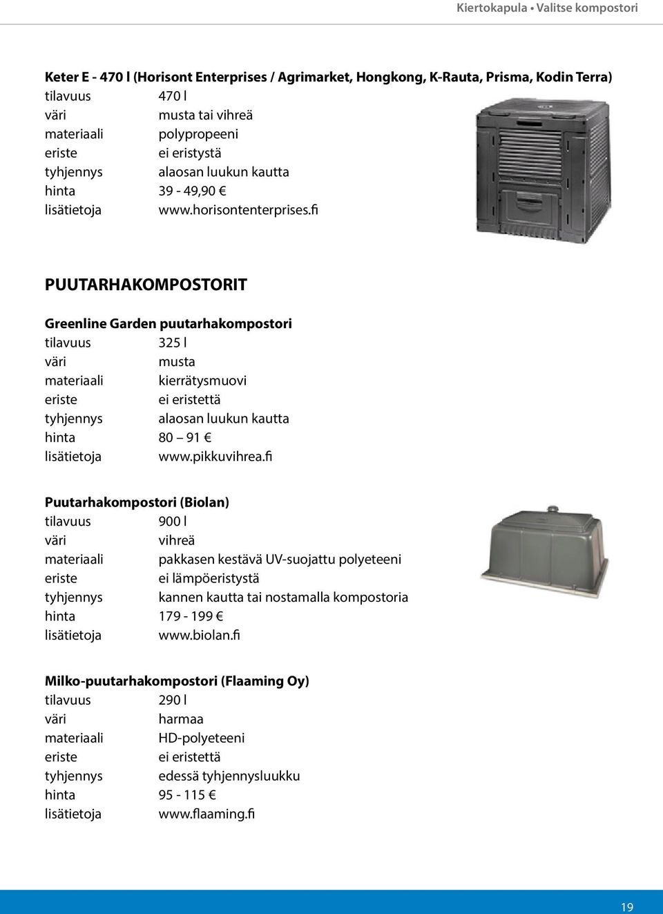 fi PUUTARHAKOMPOSTORIT Greenline Garden puutarhakompostori 325 l musta materiaali kierrätysmuovi ei ttä tyhjennys alaosan luukun kautta hinta 80 91 lisätietoja www.pikkuvihrea.