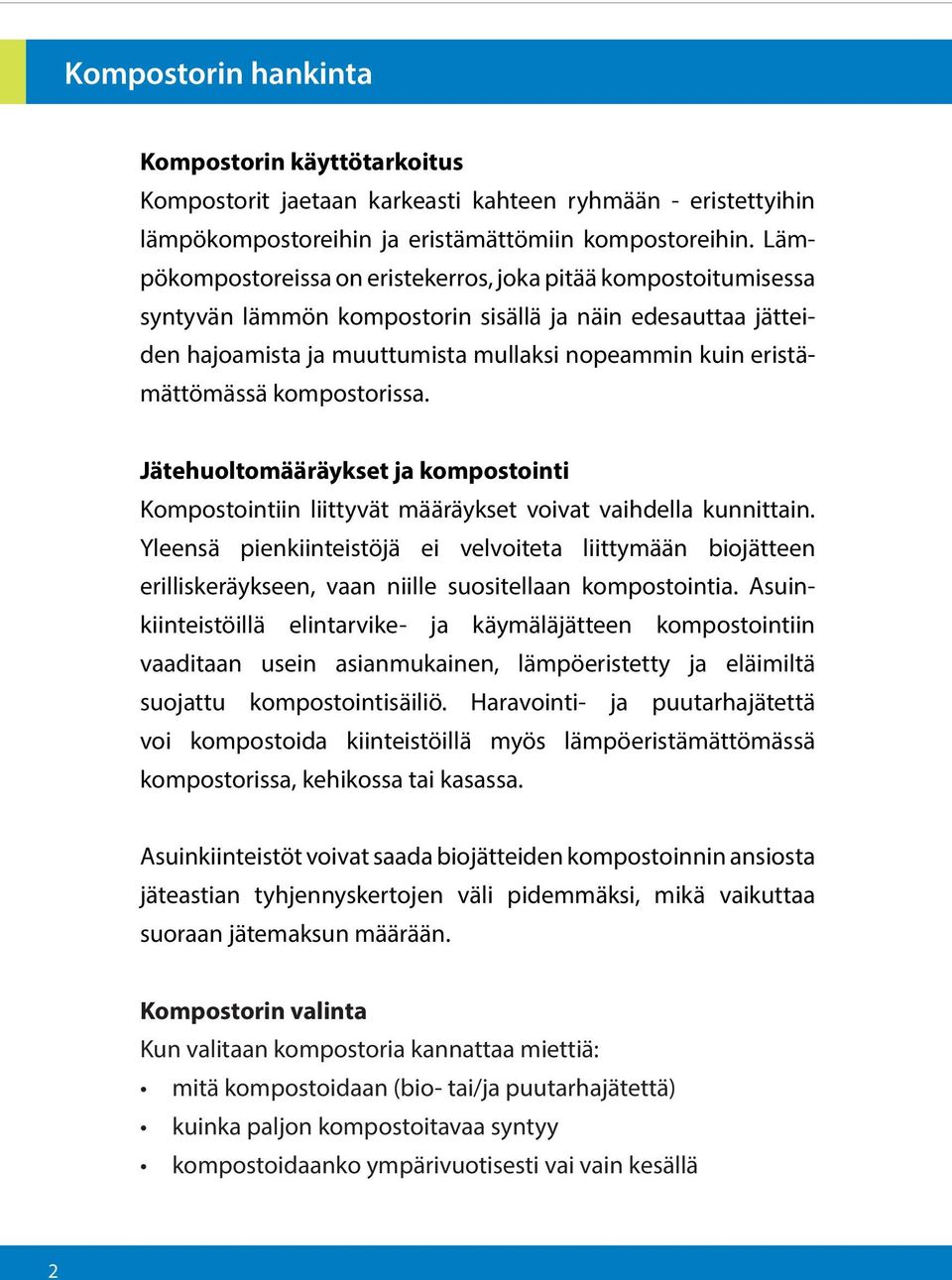 kompostorissa. Jätehuoltomääräykset ja kompostointi Kompostointiin liittyvät määräykset voivat vaihdella kunnittain.