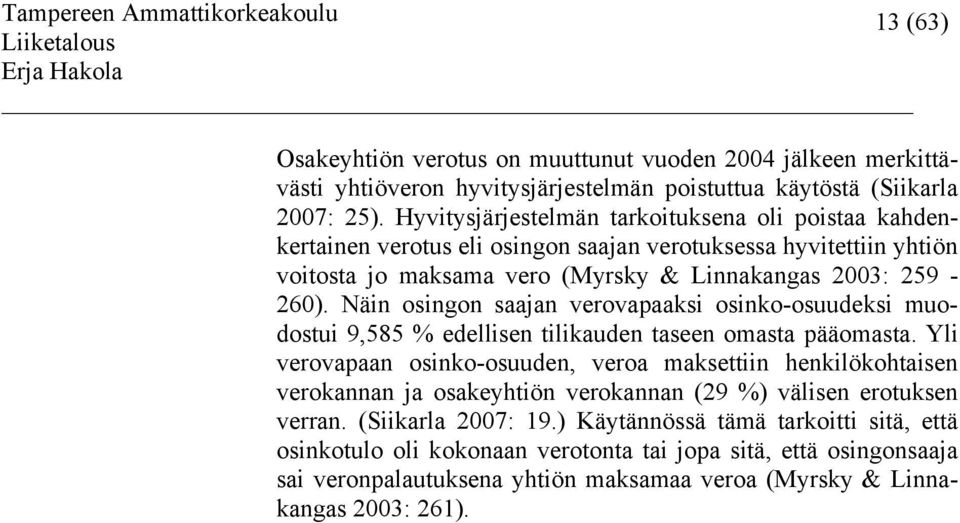 Näin osingon saajan verovapaaksi osinko-osuudeksi muodostui 9,585 % edellisen tilikauden taseen omasta pääomasta.