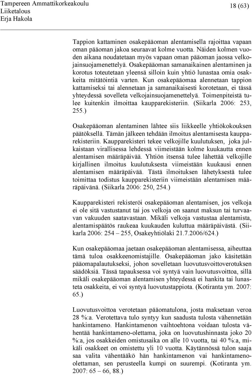 Osakepääoman samanaikainen alentaminen ja korotus toteutetaan yleensä silloin kuin yhtiö lunastaa omia osakkeita mitätöintiä varten.
