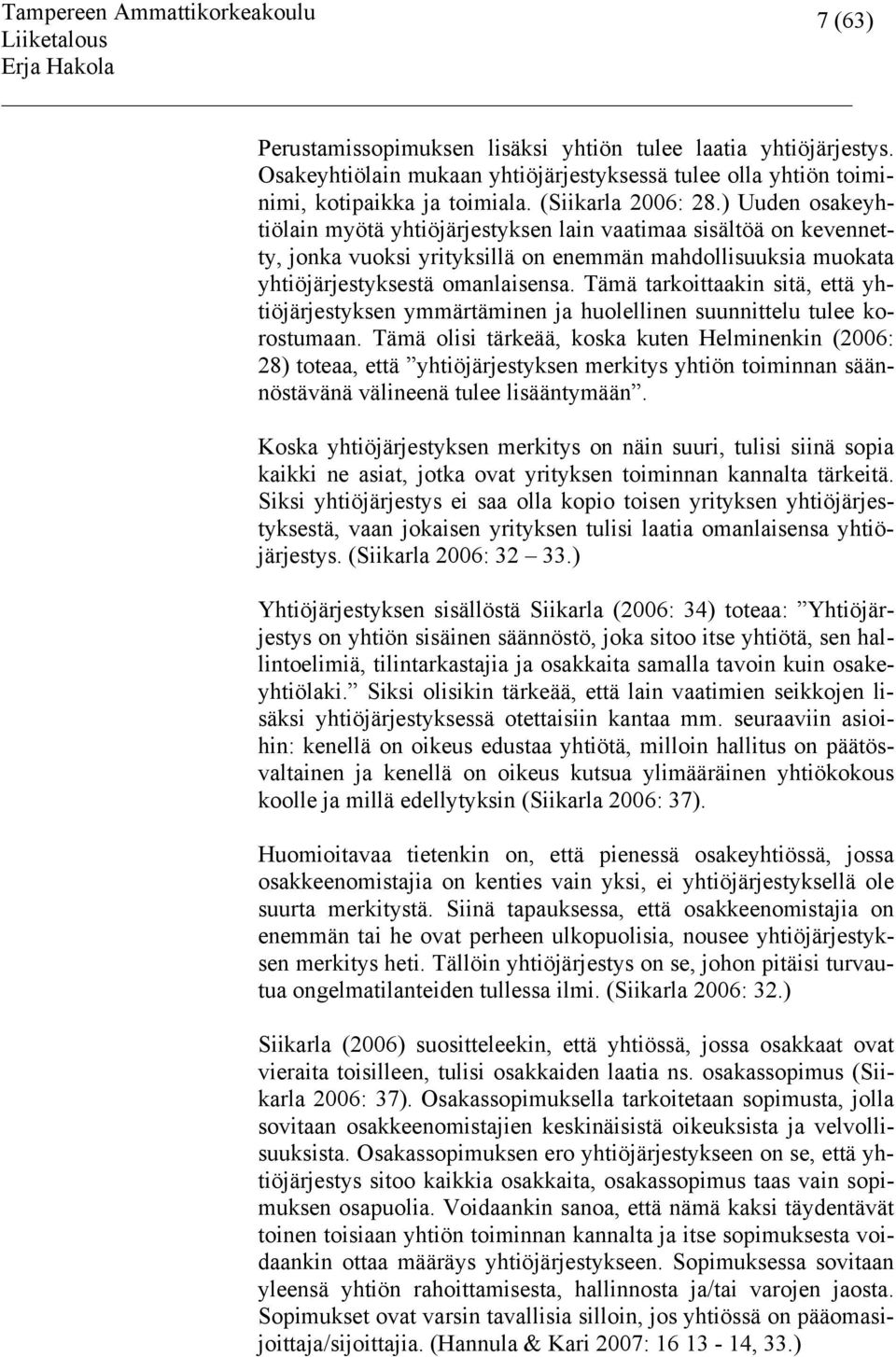 Tämä tarkoittaakin sitä, että yhtiöjärjestyksen ymmärtäminen ja huolellinen suunnittelu tulee korostumaan.