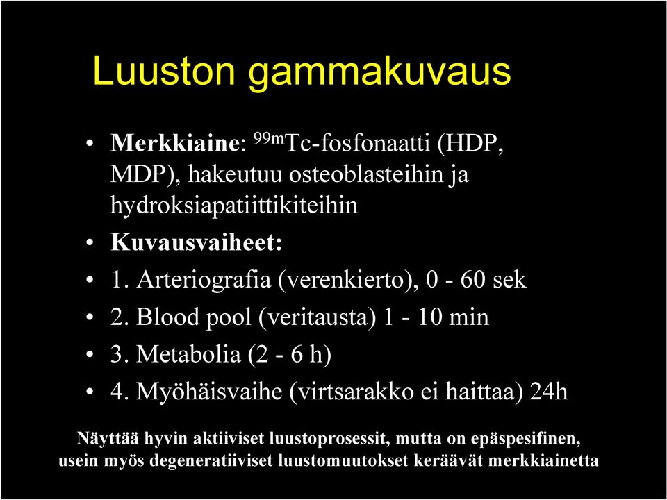 Blood pool (veritausta) 1-10 min 3. Metabolia (2-6 h) 4.