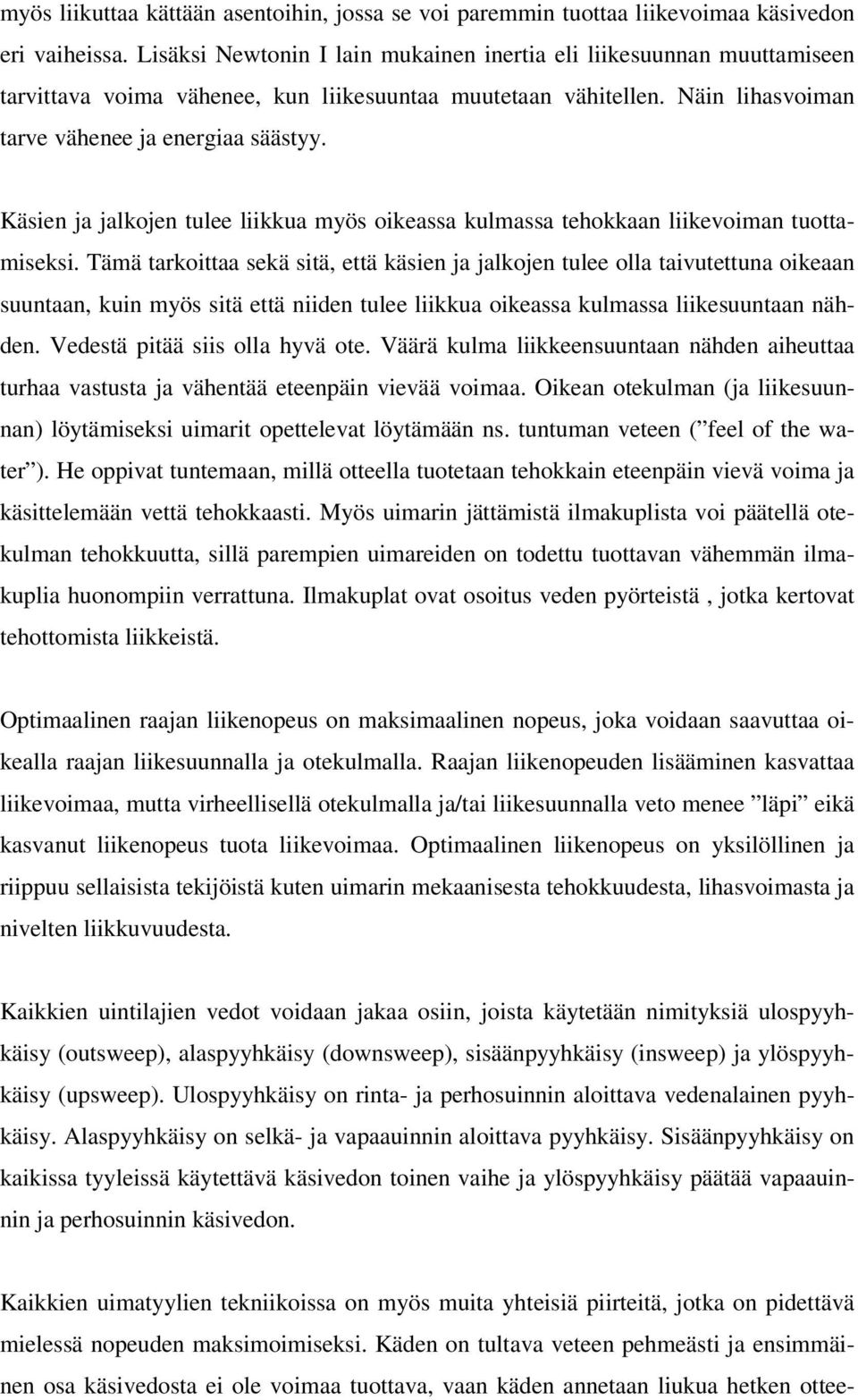 Käsien ja jalkojen tulee liikkua myös oikeassa kulmassa tehokkaan liikevoiman tuottamiseksi.