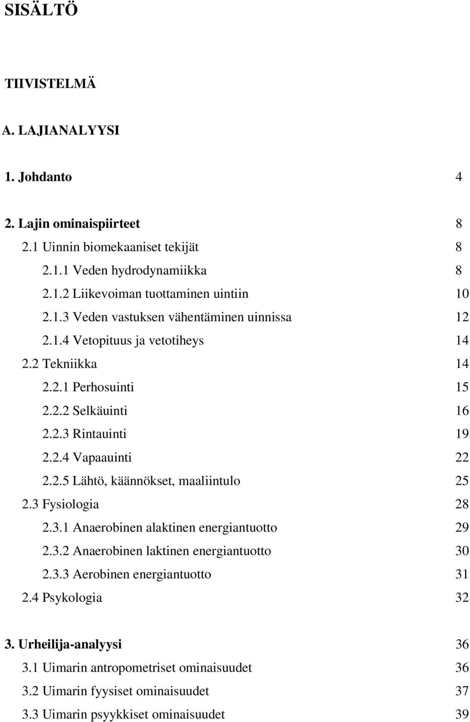 2.5 Lähtö, käännökset, maaliintulo 25 2.3 Fysiologia 28 2.3.1 Anaerobinen alaktinen energiantuotto 29 2.3.2 Anaerobinen laktinen energiantuotto 30 2.3.3 Aerobinen energiantuotto 31 2.