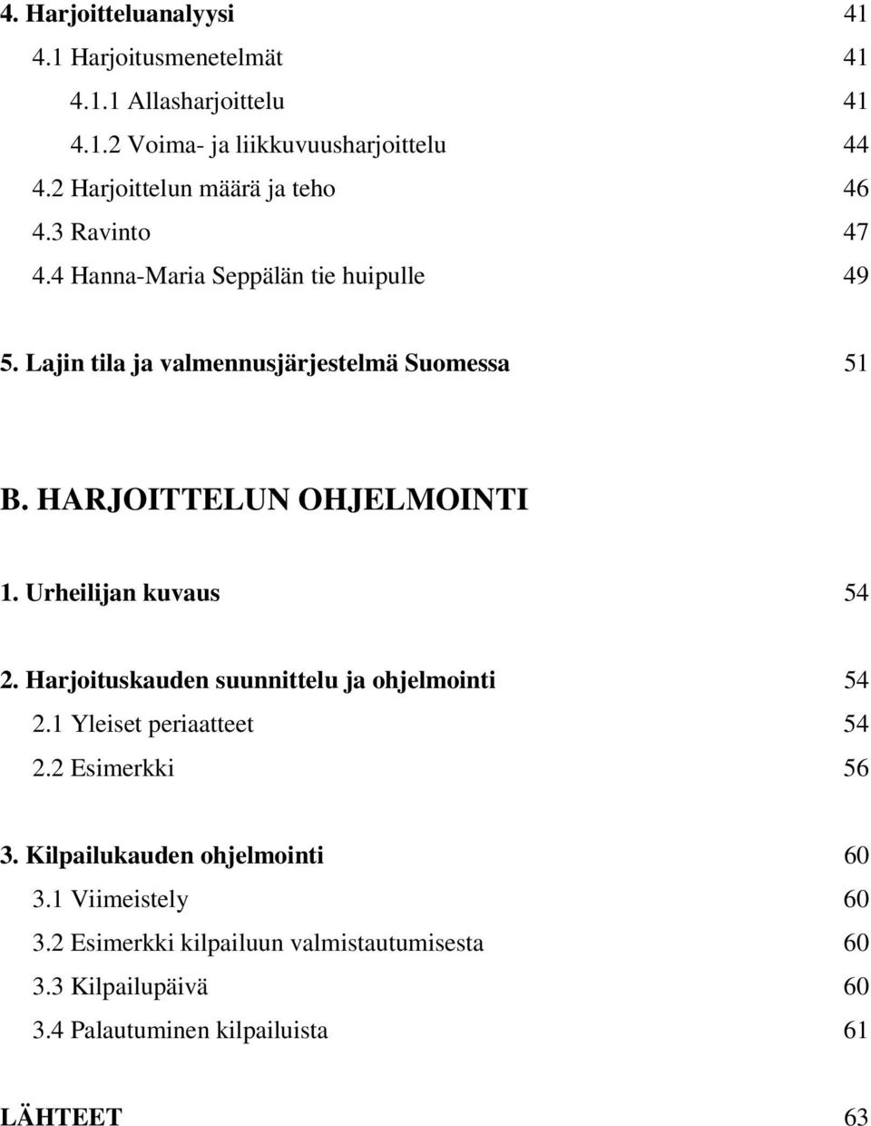 HARJOITTELUN OHJELMOINTI 1. Urheilijan kuvaus 54 2. Harjoituskauden suunnittelu ja ohjelmointi 54 2.1 Yleiset periaatteet 54 2.