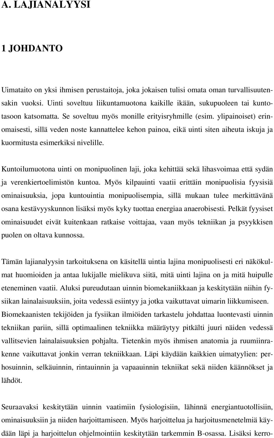 ylipainoiset) erinomaisesti, sillä veden noste kannattelee kehon painoa, eikä uinti siten aiheuta iskuja ja kuormitusta esimerkiksi nivelille.