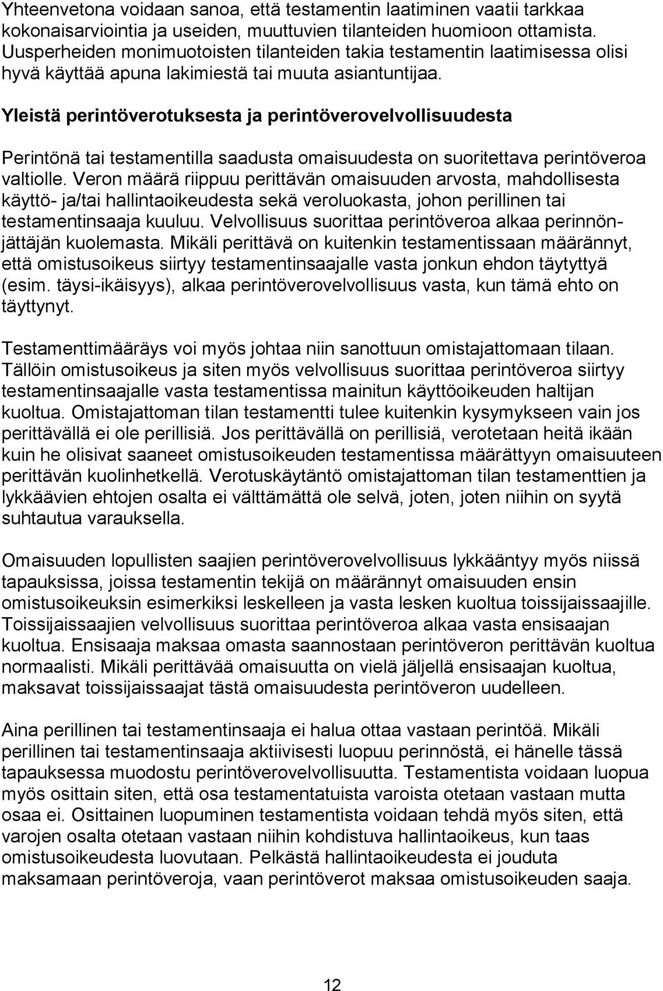 Yleistä perintöverotuksesta ja perintöverovelvollisuudesta Perintönä tai testamentilla saadusta omaisuudesta on suoritettava perintöveroa valtiolle.