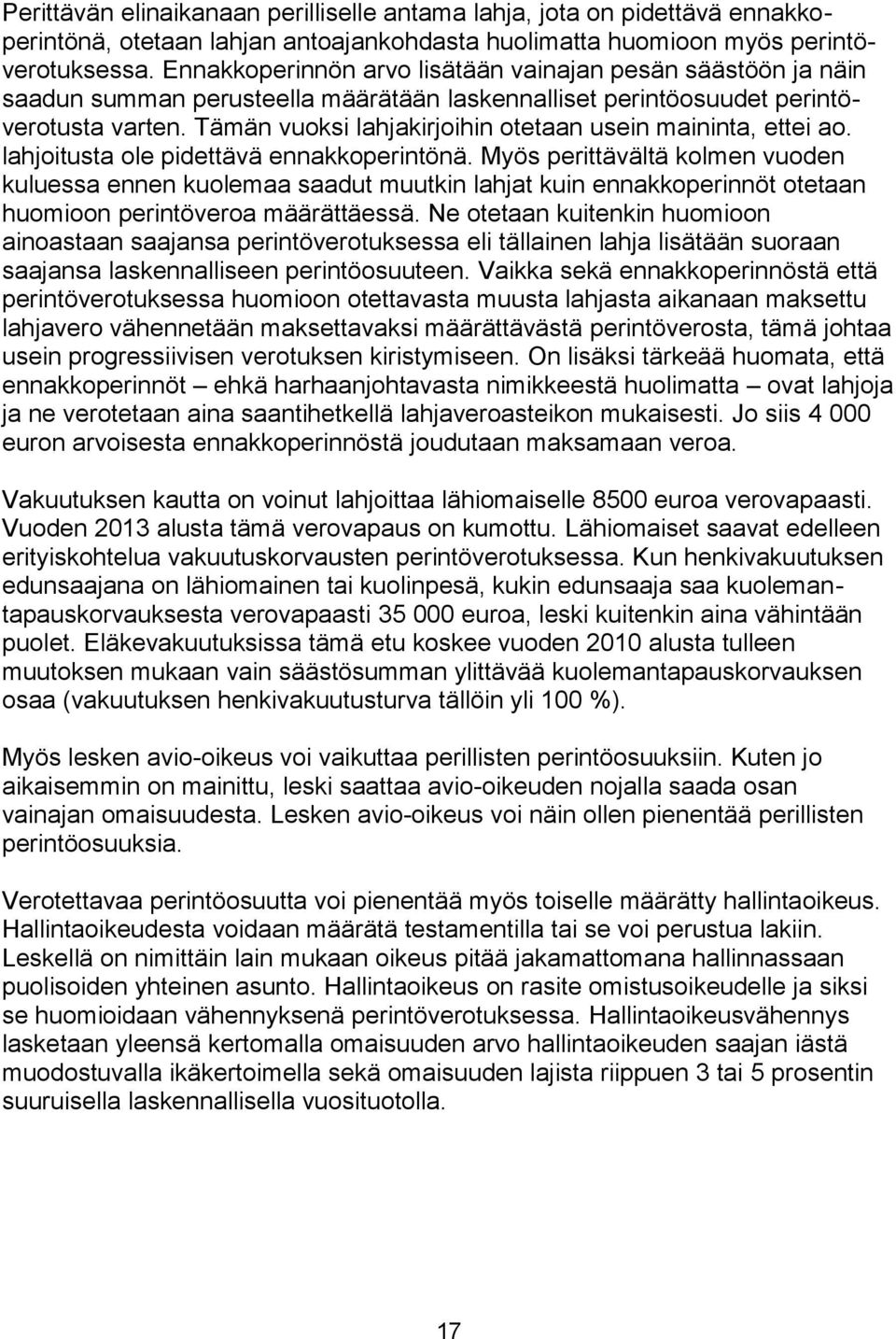 Tämän vuoksi lahjakirjoihin otetaan usein maininta, ettei ao. lahjoitusta ole pidettävä ennakkoperintönä.