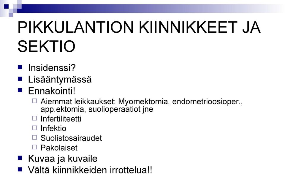 Aiemmat leikkaukset: Myomektomia, endometrioosioper., app.