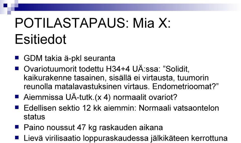 Endometrioomat? Aiemmissa UÄ-tutk.(x 4) normaalit ovariot?