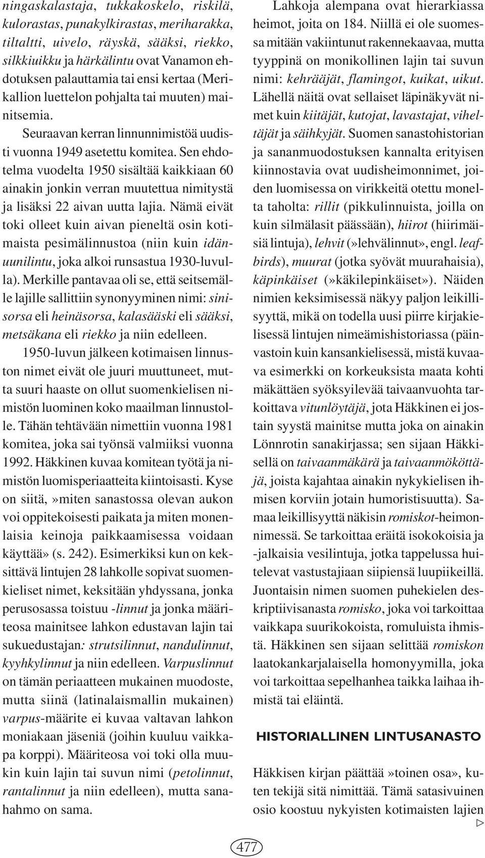 Sen ehdotelma vuodelta 1950 sisältää kaikkiaan 60 ainakin jonkin verran muutettua nimitystä ja lisäksi 22 aivan uutta lajia.