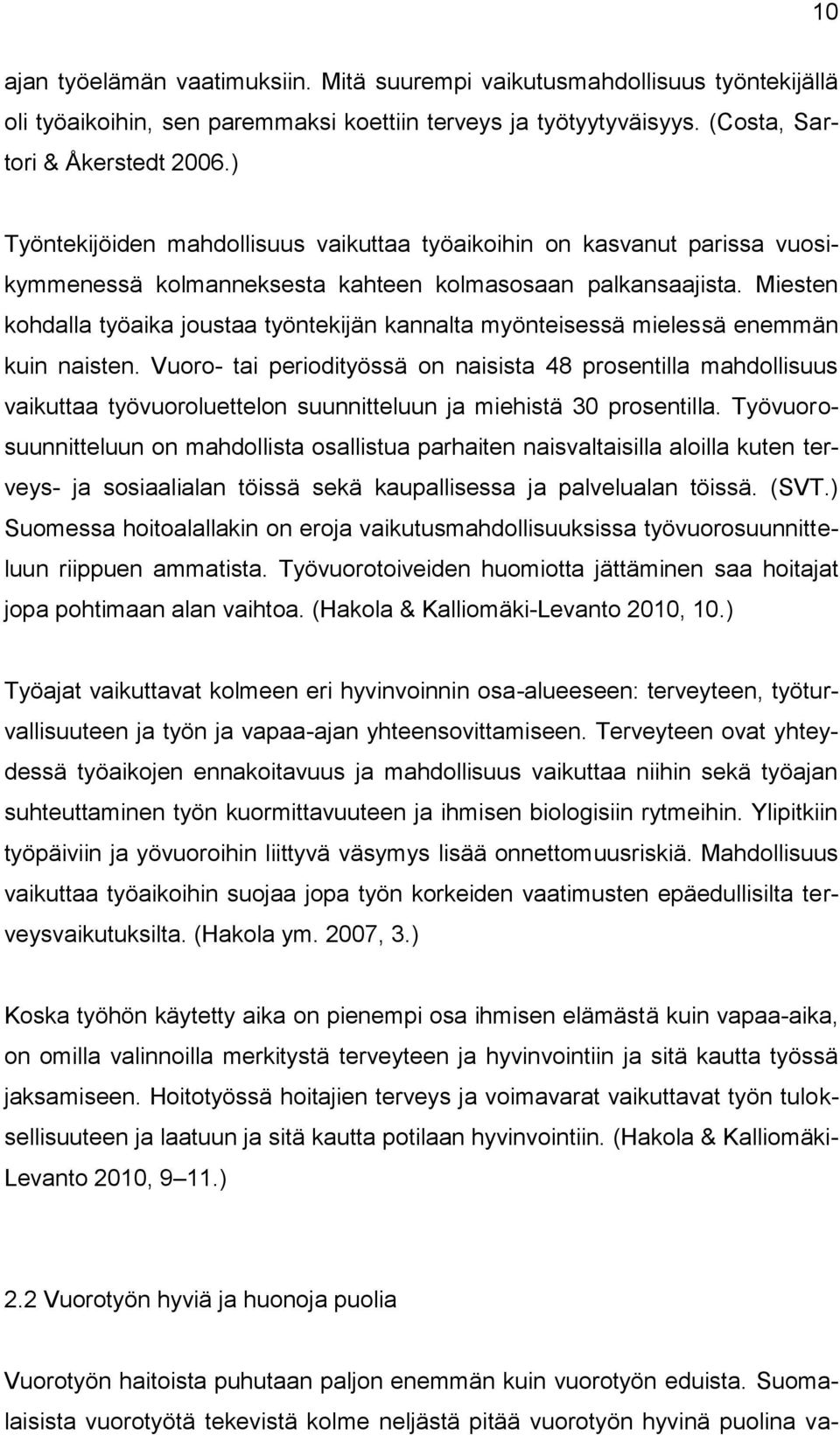 Miesten kohdalla työaika joustaa työntekijän kannalta myönteisessä mielessä enemmän kuin naisten.