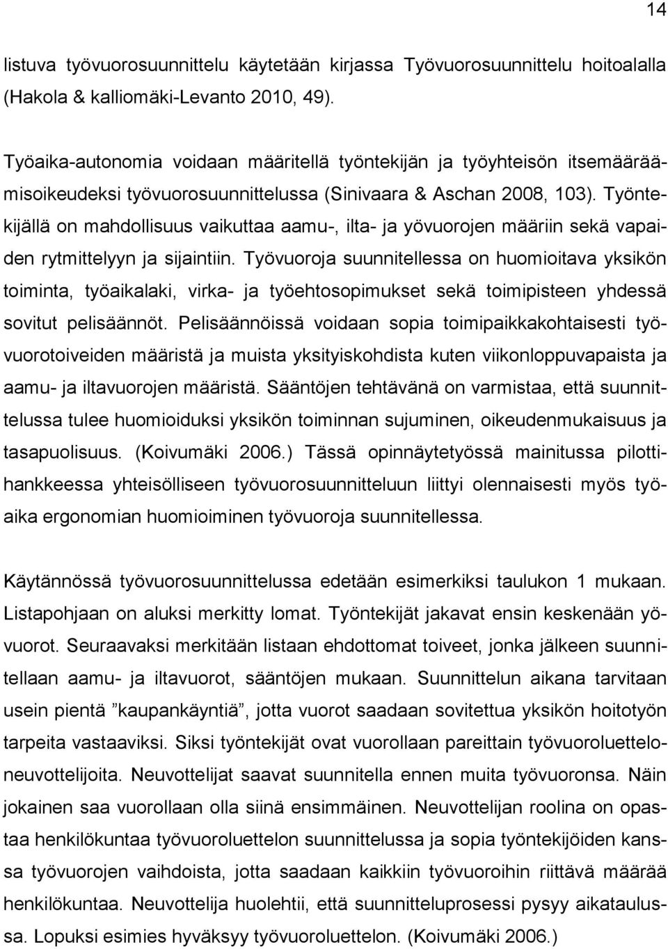 Työntekijällä on mahdollisuus vaikuttaa aamu-, ilta- ja yövuorojen määriin sekä vapaiden rytmittelyyn ja sijaintiin.