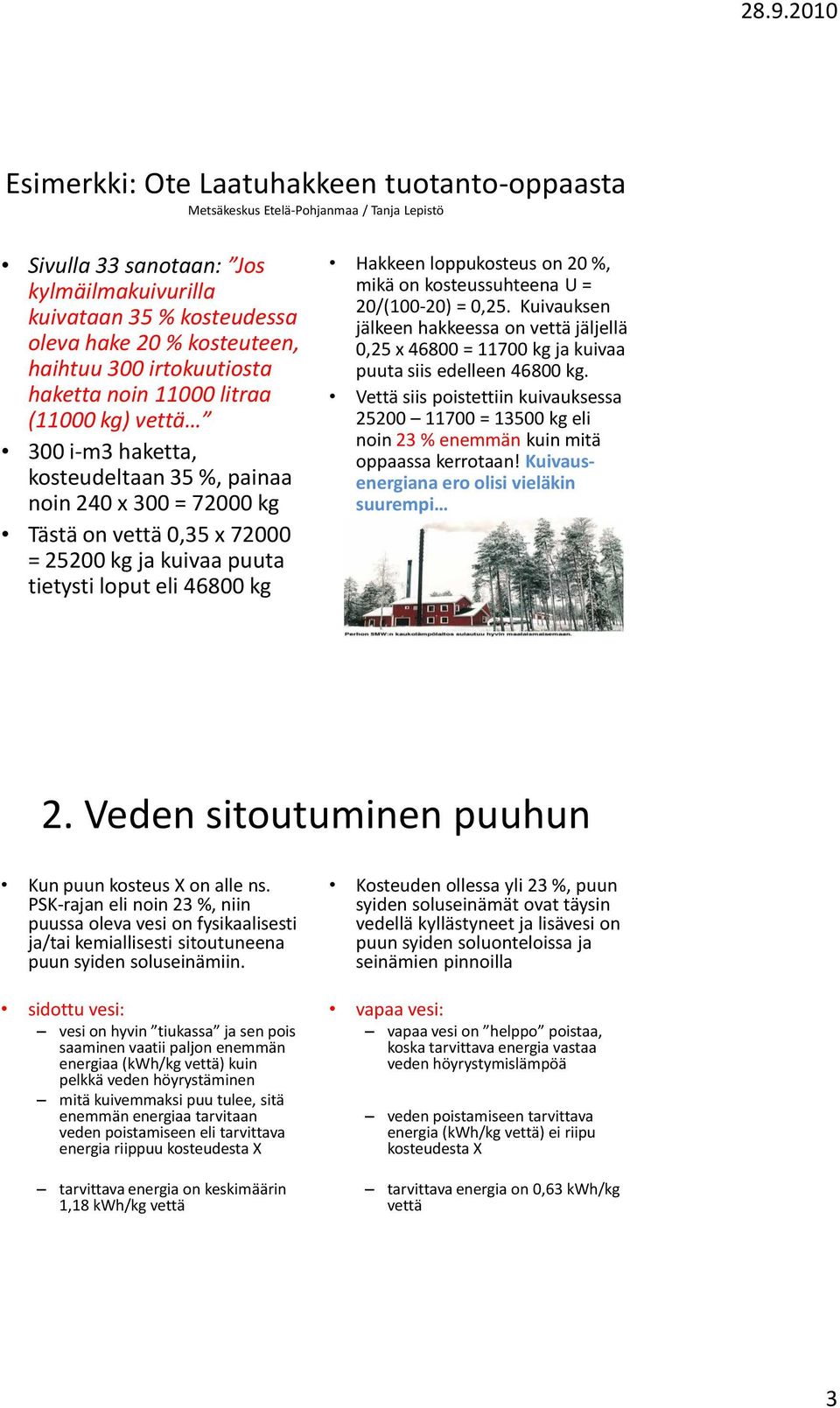 loput eli 46800 kg Hakkeen loppukosteus on 20 %, mikä on kosteussuhteena U = 20/(100-20) = 0,25.