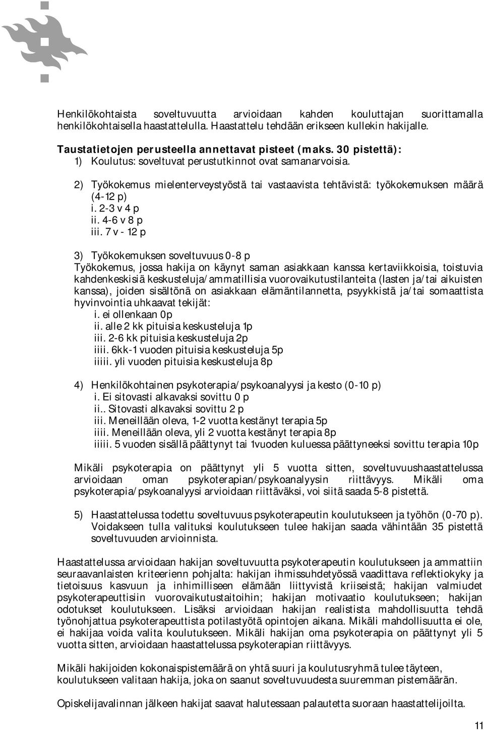 2) Työkokemus mielenterveystyöstä tai vastaavista tehtävistä: työkokemuksen määrä (4-12 p) i. 2-3 v 4 p ii. 4-6 v 8 p iii.