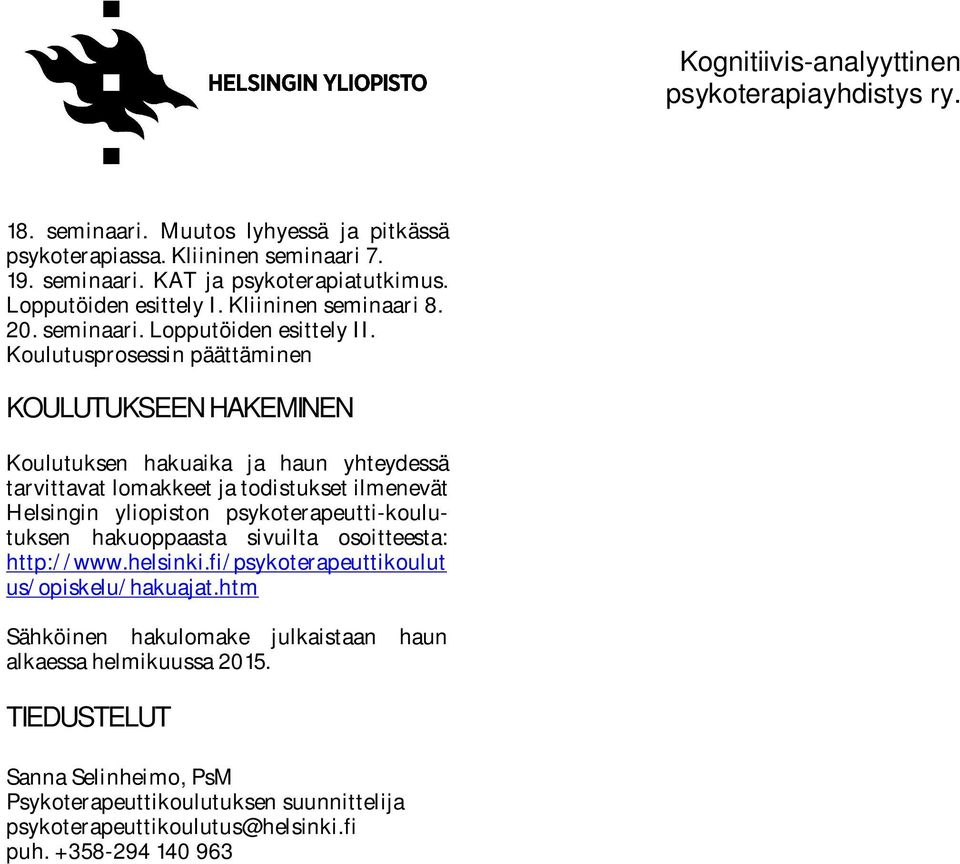 Koulutusprosessin päättäminen KOULUTUKSEEN HAKEMINEN Koulutuksen hakuaika ja haun yhteydessä tarvittavat lomakkeet ja todistukset ilmenevät Helsingin yliopiston