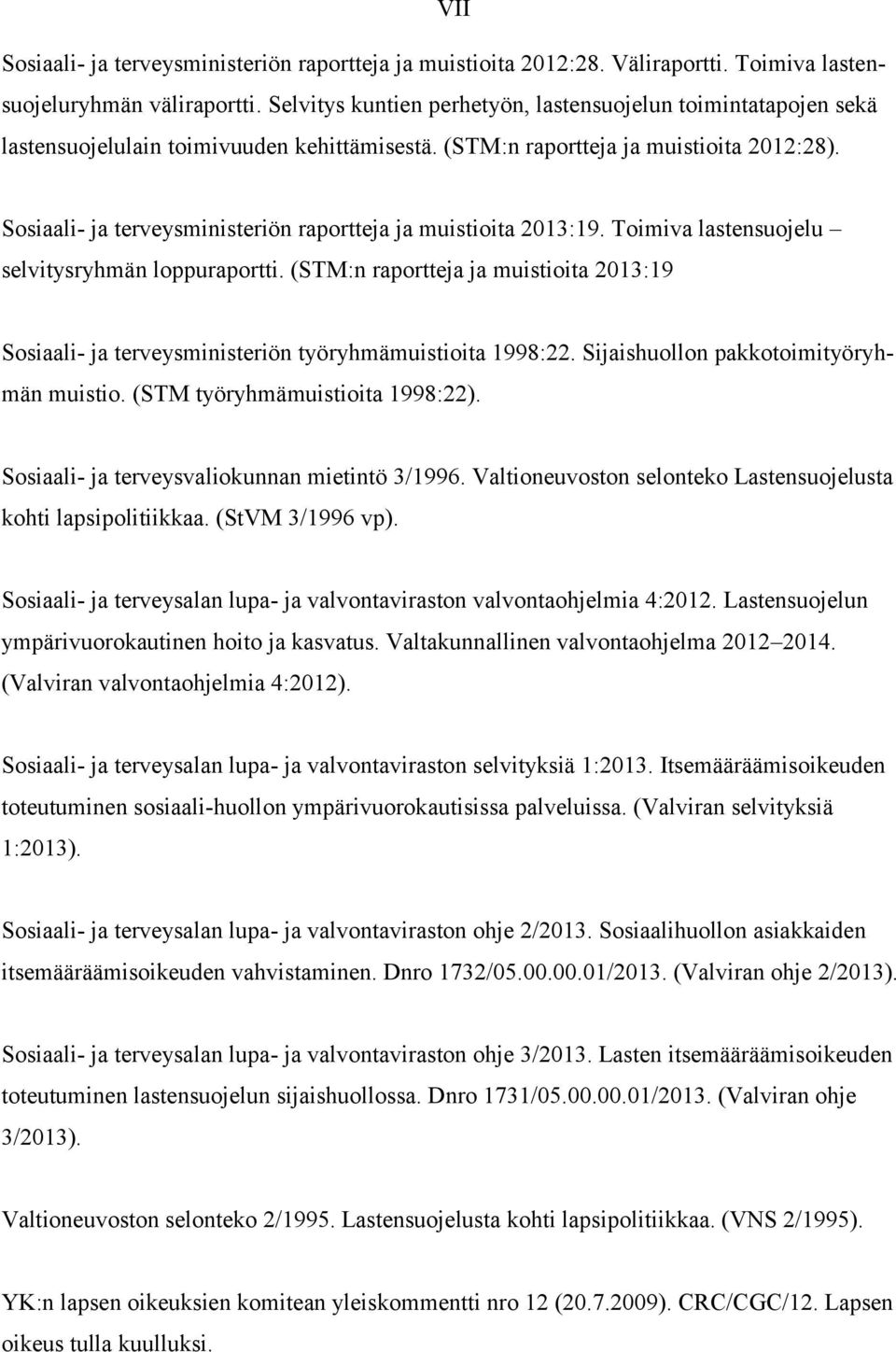 Sosiaali- ja terveysministeriön raportteja ja muistioita 2013:19. Toimiva lastensuojelu selvitysryhmän loppuraportti.