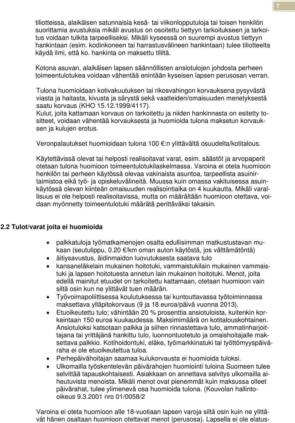 Kotona asuvan, alaikäisen lapsen säännöllisten ansiotulojen johdosta perheen toimeentulotukea voidaan vähentää enintään kyseisen lapsen perusosan verran.