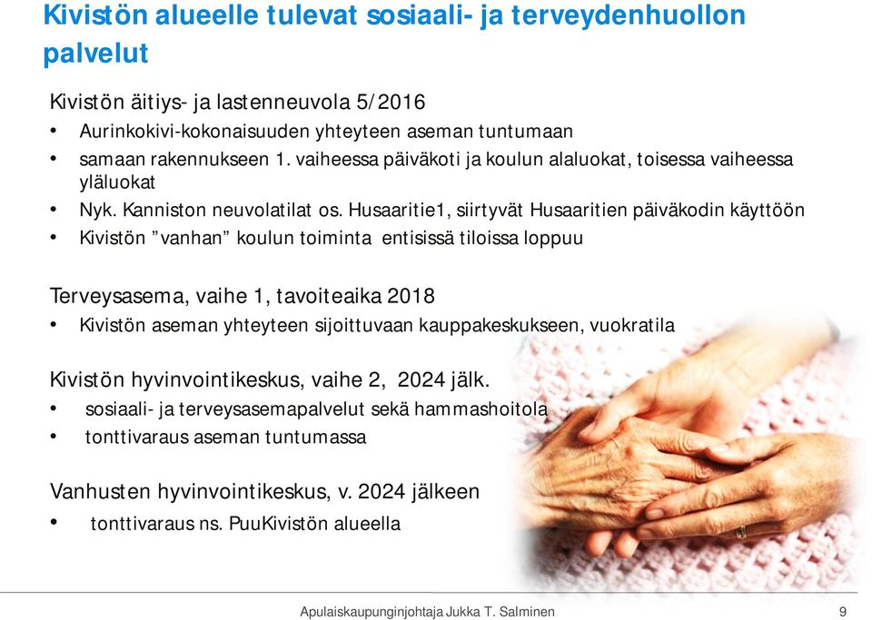 Husaaritie1, siirtyvät Husaaritien päiväkodin käyttöön Kivistön vanhan koulun toiminta entisissä tiloissa loppuu Terveysasema, vaihe 1, tavoiteaika 2018 Kivistön aseman yhteyteen