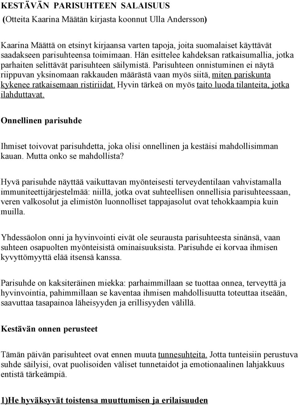 Parisuhteen onnistuminen ei näytä riippuvan yksinomaan rakkauden määrästä vaan myös siitä, miten pariskunta kykenee ratkaisemaan ristiriidat.