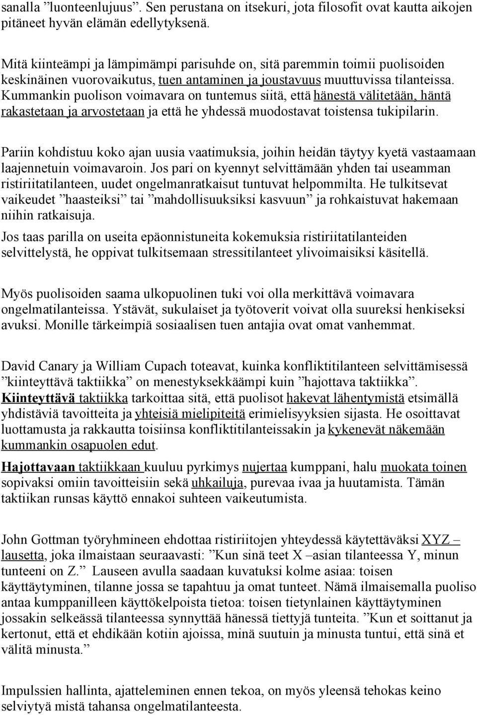 Kummankin puolison voimavara on tuntemus siitä, että hänestä välitetään, häntä rakastetaan ja arvostetaan ja että he yhdessä muodostavat toistensa tukipilarin.