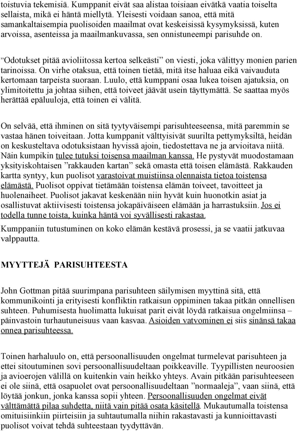 Odotukset pitää avioliitossa kertoa selkeästi on viesti, joka välittyy monien parien tarinoissa. On virhe otaksua, että toinen tietää, mitä itse haluaa eikä vaivauduta kertomaan tarpeista suoraan.