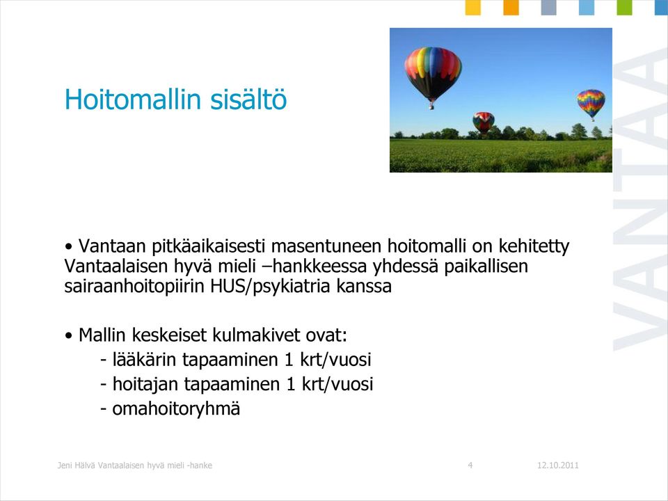 HUS/psykiatria kanssa Mallin keskeiset kulmakivet ovat: - lääkärin tapaaminen 1