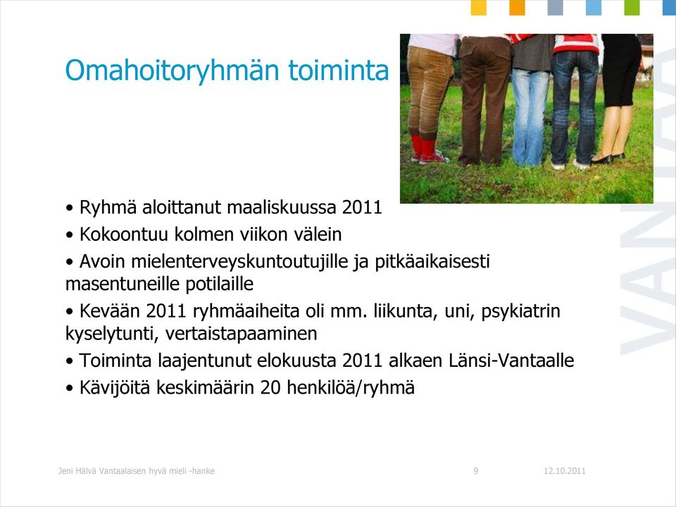 mm. liikunta, uni, psykiatrin kyselytunti, vertaistapaaminen Toiminta laajentunut elokuusta 2011