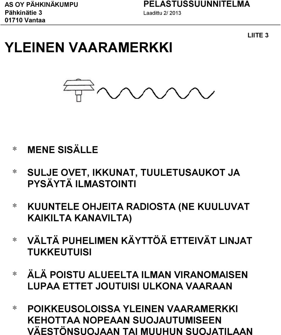 ETTEIVÄT LINJAT TUKKEUTUISI * ÄLÄ POISTU ALUEELTA ILMAN VIRANOMAISEN LUPAA ETTET JOUTUISI ULKONA