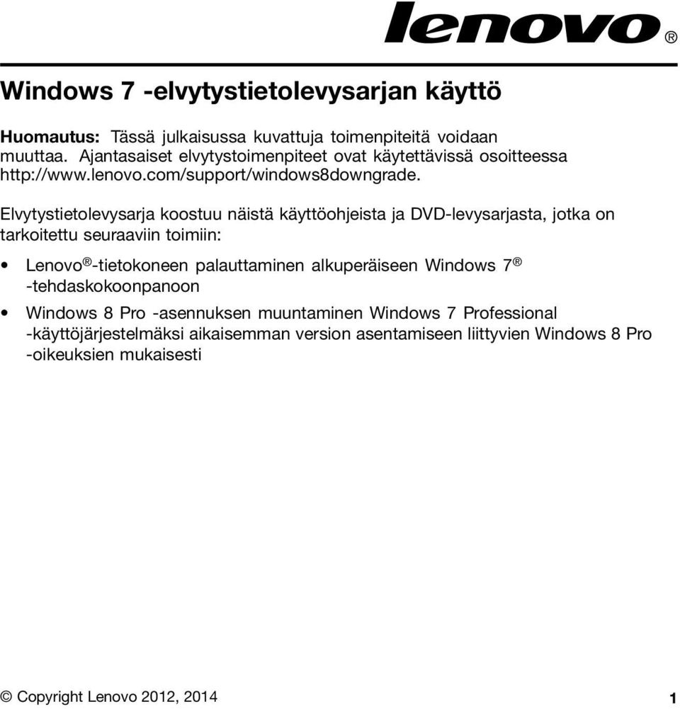 Elvytystietolevysarja koostuu näistä käyttöohjeista ja DVD-levysarjasta, jotka on tarkoitettu seuraaviin toimiin: Lenovo -tietokoneen palauttaminen