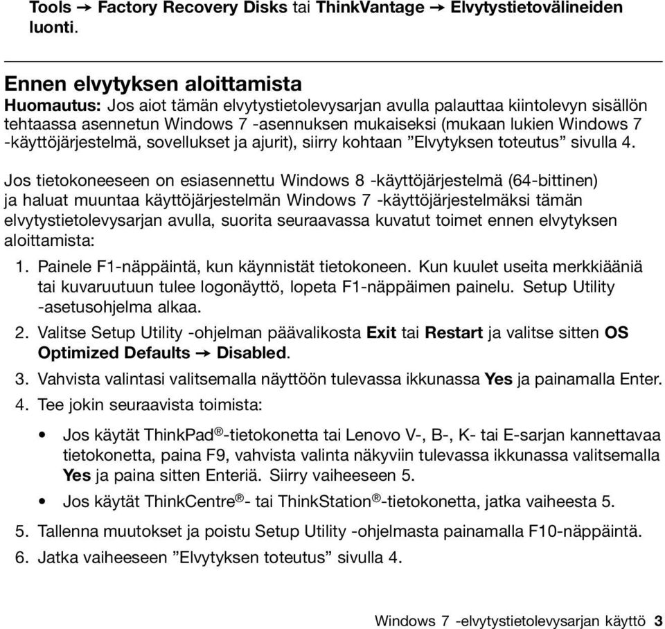 -käyttöjärjestelmä, sovellukset ja ajurit), siirry kohtaan Elvytyksen toteutus sivulla 4.