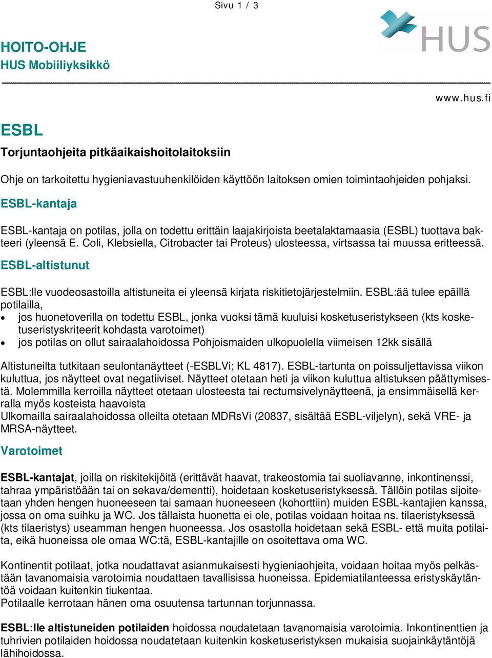 Coli, Klebsiella, Citrobacter tai Proteus) ulosteessa, virtsassa tai muussa eritteessä. ESBL-altistunut ESBL:lle vuodeosastoilla altistuneita ei yleensä kirjata riskitietojärjestelmiin.