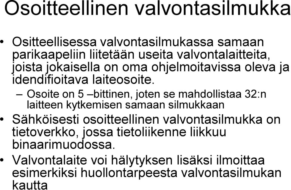 Osoite on 5 bittinen, joten se mahdollistaa 32:n laitteen kytkemisen samaan silmukkaan Sähköisesti osoitteellinen