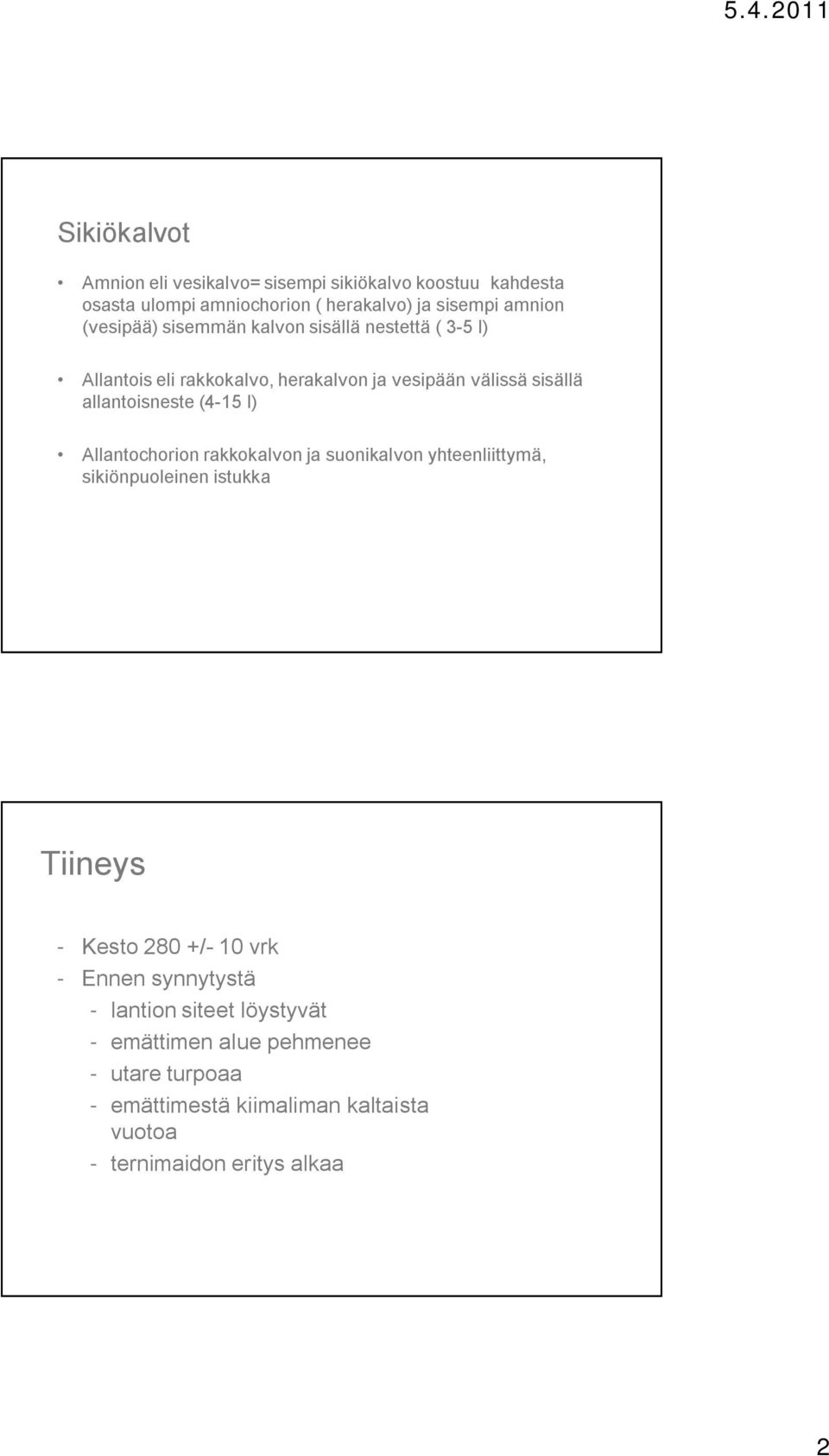 (4-15 l) Allantochorion rakkokalvon ja suonikalvon yhteenliittymä, sikiönpuoleinen istukka Tiineys - Kesto 280 +/- 10 vrk - Ennen