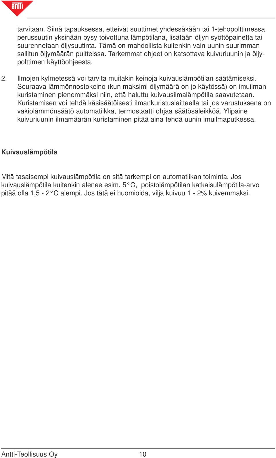 Ilmojen kylmetessä voi tarvita muitakin keinoja kuivauslämpötilan säätämiseksi.