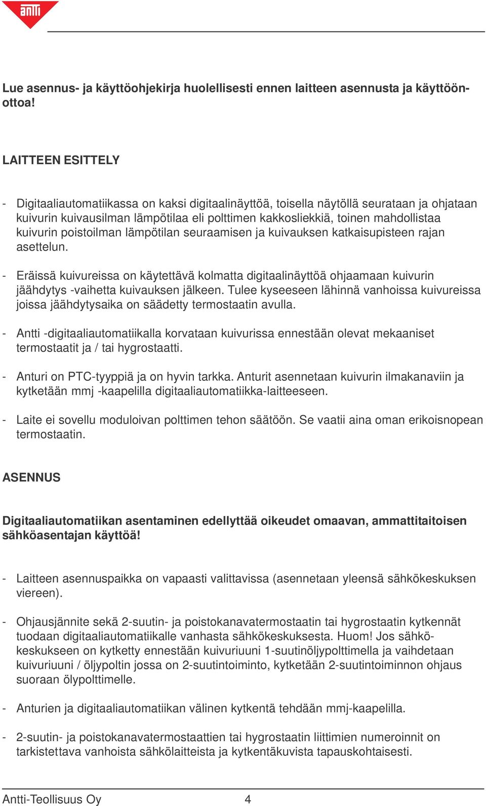 kuivurin poistoilman lämpötilan seuraamisen ja kuivauksen katkaisupisteen rajan asettelun.