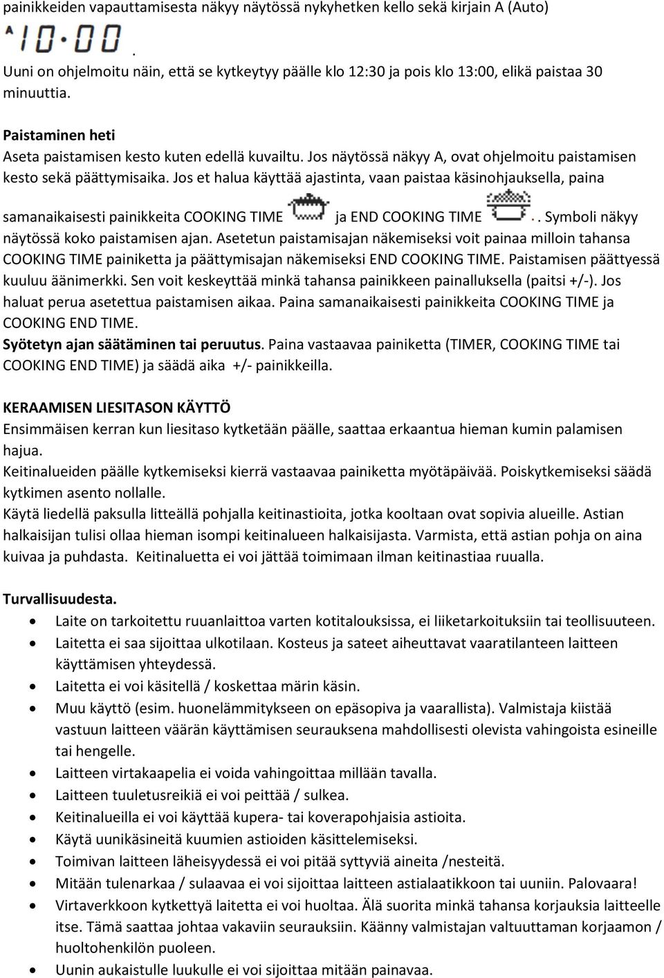 Jos et halua käyttää ajastinta, vaan paistaa käsinohjauksella, paina samanaikaisesti painikkeita COOKING TIME ja END COOKING TIME. Symboli näkyy näytössä koko paistamisen ajan.