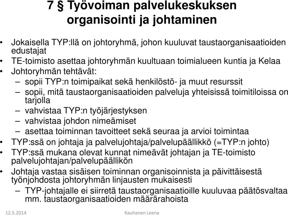 työjärjestyksen vahvistaa johdon nimeämiset asettaa toiminnan tavoitteet sekä seuraa ja arvioi toimintaa TYP:ssä on johtaja ja palvelujohtaja/palvelupäällikkö (=TYP:n johto) TYP:ssä mukana olevat