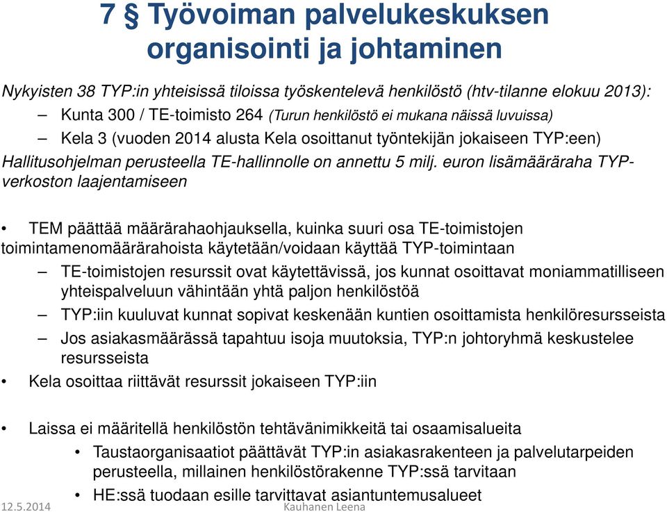 euron lisämääräraha TYPverkoston laajentamiseen TEM päättää määrärahaohjauksella, kuinka suuri osa TE-toimistojen toimintamenomäärärahoista käytetään/voidaan käyttää TYP-toimintaan TE-toimistojen