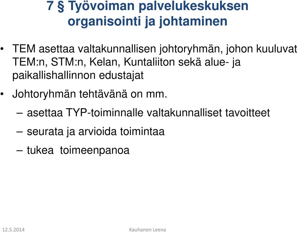 sekä alue- ja paikallishallinnon edustajat Johtoryhmän tehtävänä on mm.