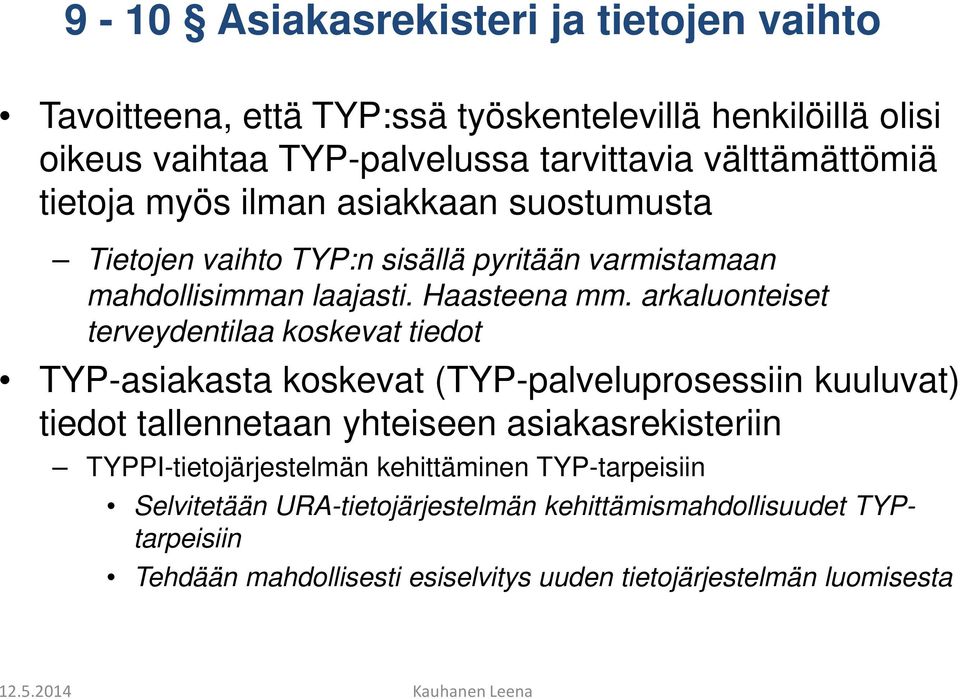 arkaluonteiset terveydentilaa koskevat tiedot TYP-asiakasta koskevat (TYP-palveluprosessiin kuuluvat) tiedot tallennetaan yhteiseen asiakasrekisteriin