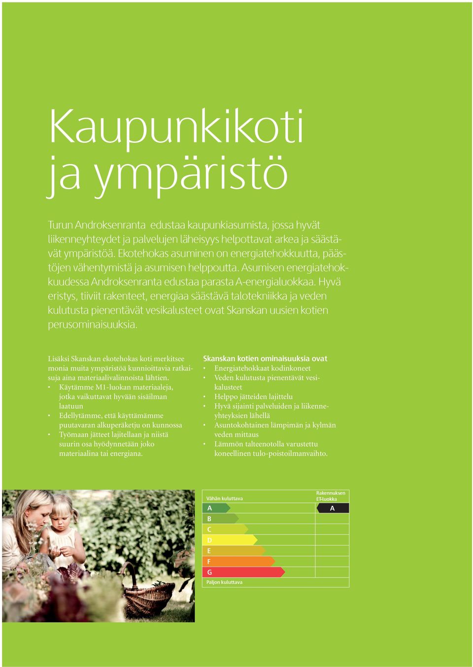 Hyvä eristys, tiiviit rakenteet, energiaa säästävä talotekniikka ja veden kulutusta pienentävät vesikalusteet ovat Skanskan uusien kotien perusominaisuuksia.