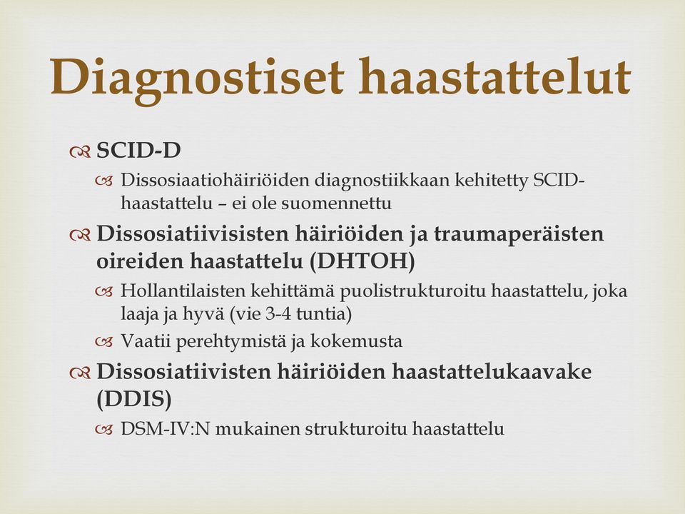 Hollantilaisten kehittämä puolistrukturoitu haastattelu, joka laaja ja hyvä (vie 3-4 tuntia) Vaatii