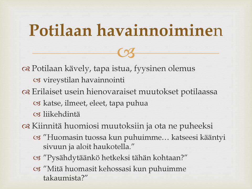 Kiinnitä huomiosi muutoksiin ja ota ne puheeksi Huomasin tuossa kun puhuimme katseesi kääntyi