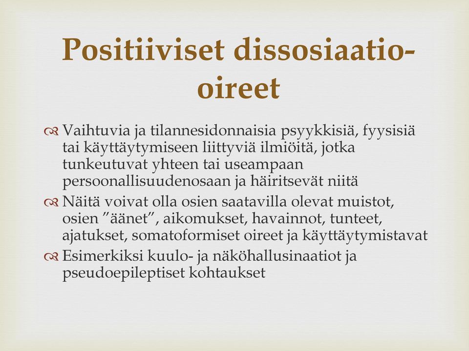 Näitä voivat olla osien saatavilla olevat muistot, osien äänet, aikomukset, havainnot, tunteet, ajatukset,