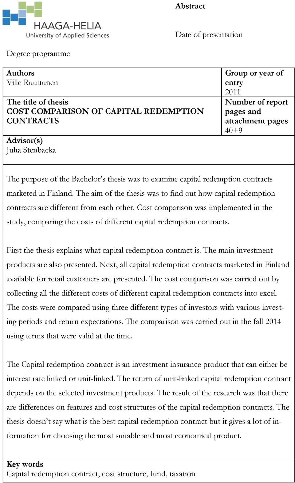 The aim of the thesis was to find out how capital redemption contracts are different from each other.