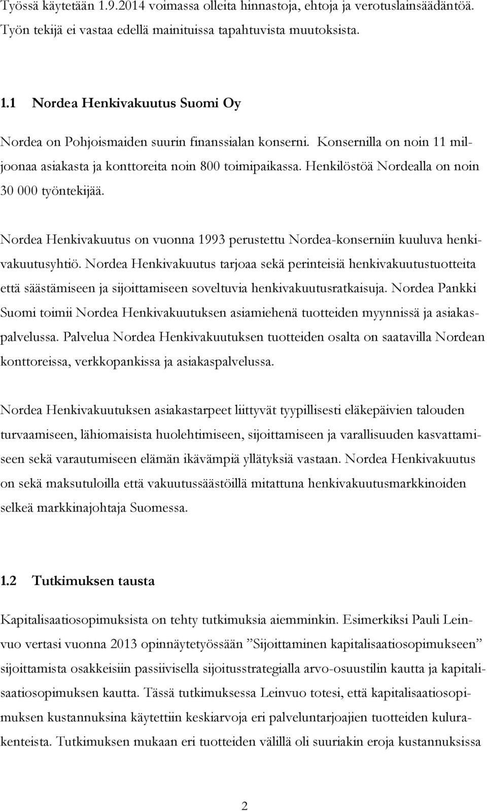 Nordea Henkivakuutus on vuonna 1993 perustettu Nordea-konserniin kuuluva henkivakuutusyhtiö.