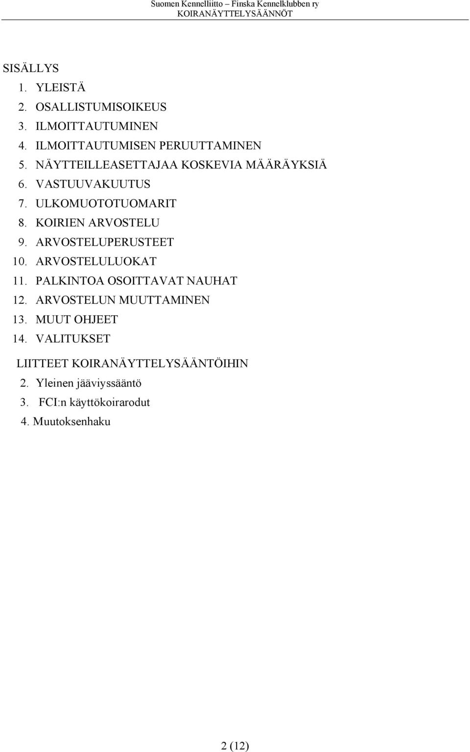 ARVOSTELUPERUSTEET 10. ARVOSTELULUOKAT 11. PALKINTOA OSOITTAVAT NAUHAT 12. ARVOSTELUN MUUTTAMINEN 13.