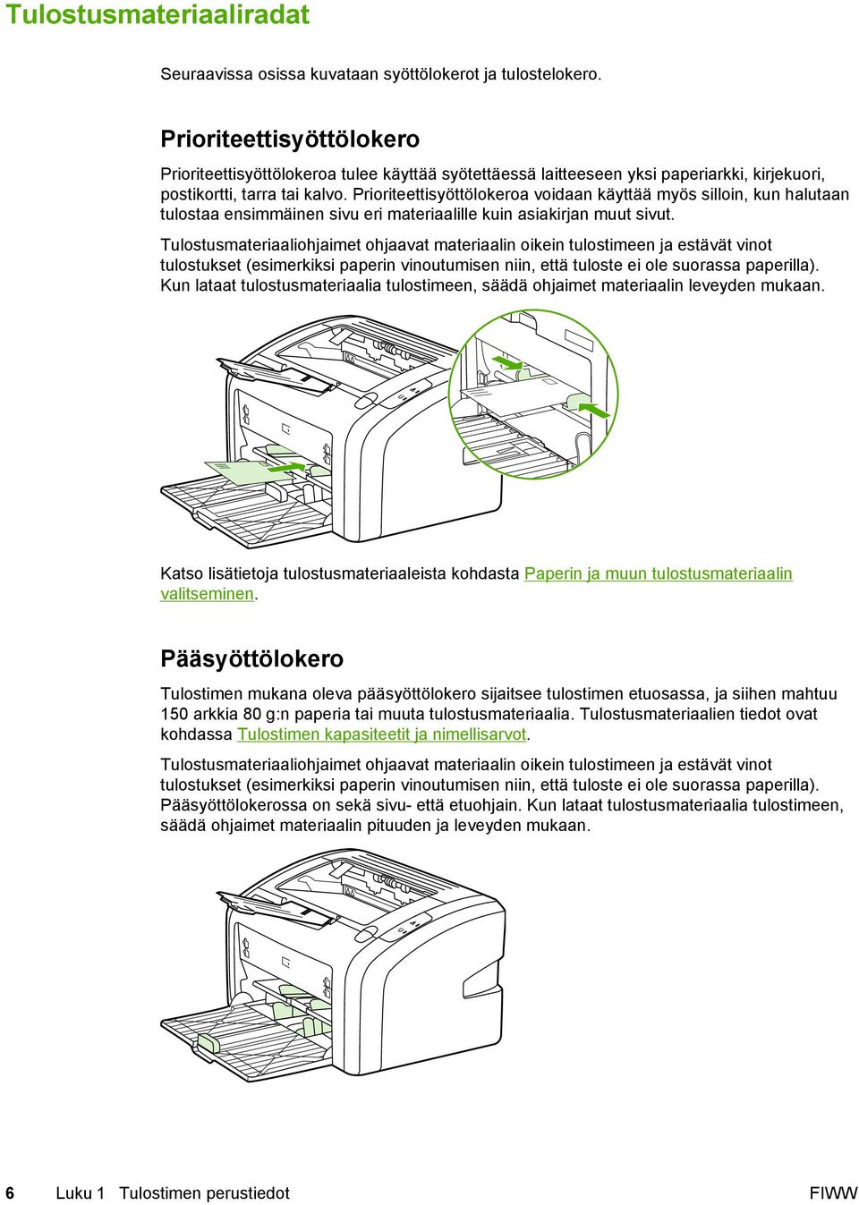 Prioriteettisyöttölokeroa voidaan käyttää myös silloin, kun halutaan tulostaa ensimmäinen sivu eri materiaalille kuin asiakirjan muut sivut.